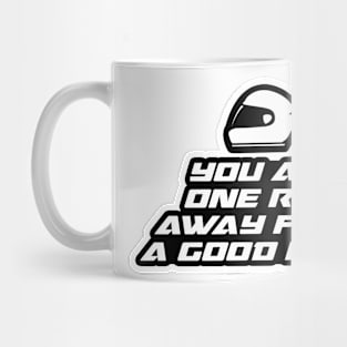 You are one ride away from a good mood - Inspirational Quote for Bikers Motorcycles lovers Mug